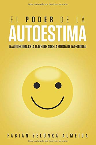 EL PODER DEL AUTOESTIMA: LA AUTOESTIMA ES LA LLAVE QUE ABRE LA PUERTA DE LA FELICIDAD Medicine