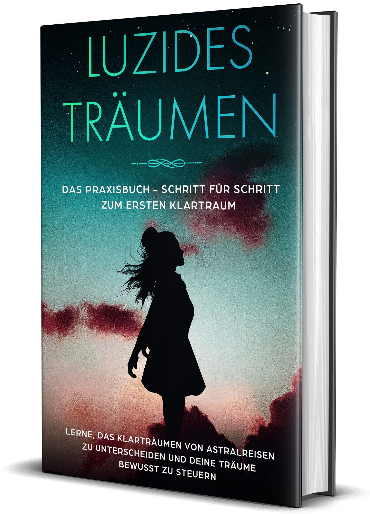 Luzides Träumen: Das Praxisbuch - Schritt für Schritt zum ersten Klartraum | Lerne, das Klarträumen von Astralreisen zu unterscheiden und deine Träume bewusst zu steuern Health, Nutrition & Fitness