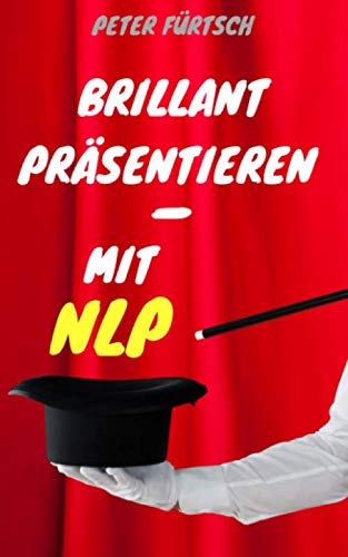 Brillant präsentieren - mit NLP Business, Finance & Career