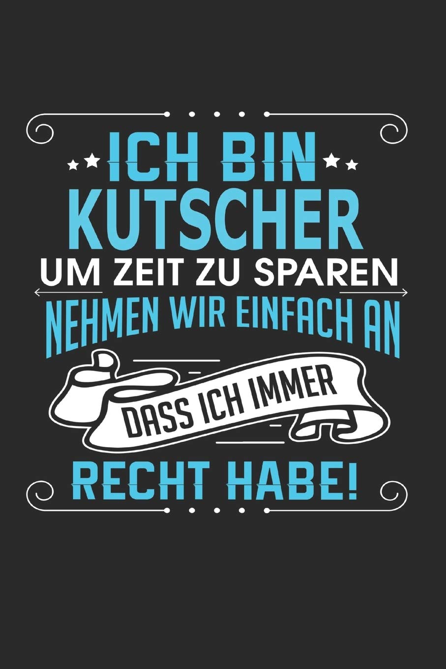 Ich bin Kutscher Um Zeit zu sparen nehmen wir einfach an dass ich immer Recht habe!: Notizbuch, Notizblock, Buch mit 110 linierten Seiten, Architecture