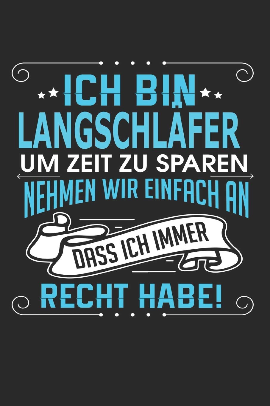 Ich bin Langschläfer Um Zeit zu sparen nehmen wir einfach an dass ich immer Recht habe!: Notizbuch, Notizblock, Buch mit 110 linierten Seiten, Hobbies & Crafts