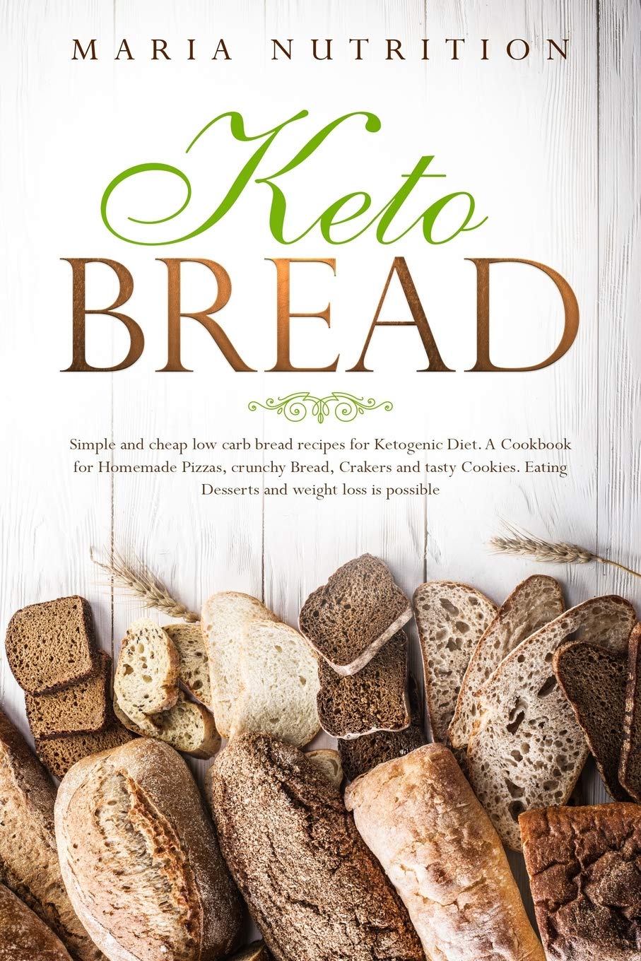 Keto Bread: Simple and cheap low carb bread recipes for Ketogenic Diet. A cookbook for homemade Pizzas, crunchy Bread, Crakers and tasty Cookies. Eating Desserts and weight loss is possible Health, Nutrition & Fitness