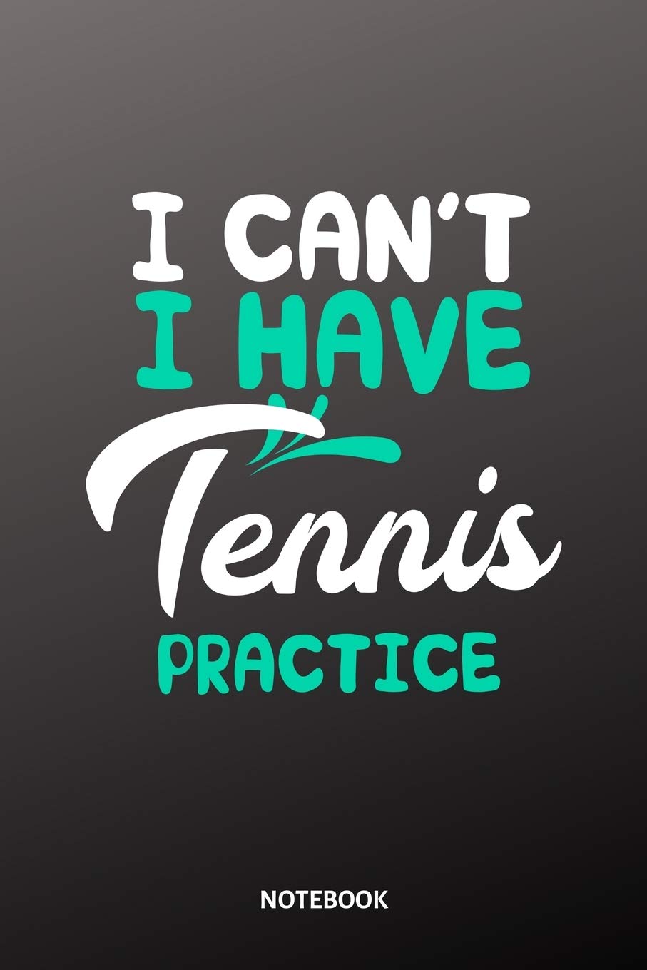 I cant I have Tennis practice Notebook: 6x9 | training journal | notebook | 120 pages | workout | Tennis Leisure & Fun