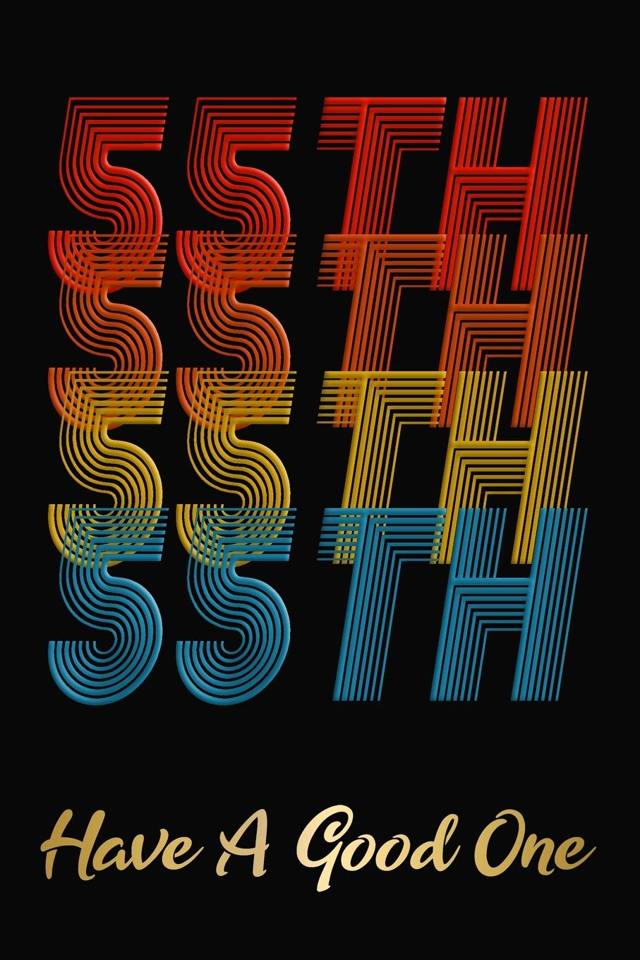 55th Have A Good One: 55th Birthday Journal / Notebook / Diary / Appreciation Gift / Greetings / Card Alternative / Anniversary / 55 Year Old Birthday Gift For Women And Men Lifestyle