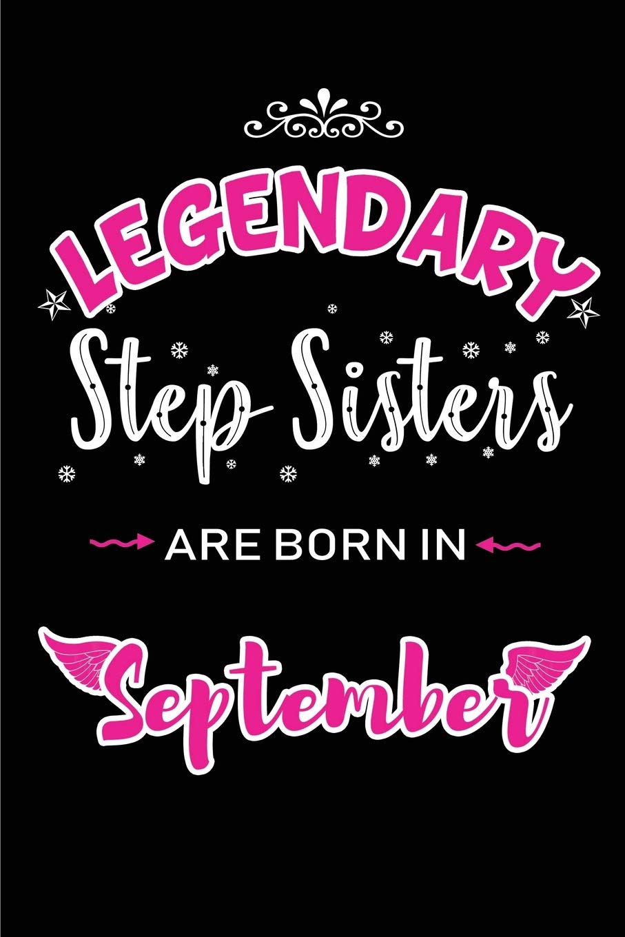 Legendary Step Sisters are born in September: Blank Lined Step Sister Journal Notebooks Diary as Appreciation, Birthday, Welcome, Farewell, Thank ... & friends. Alternative to B-day present Card Parents & Children