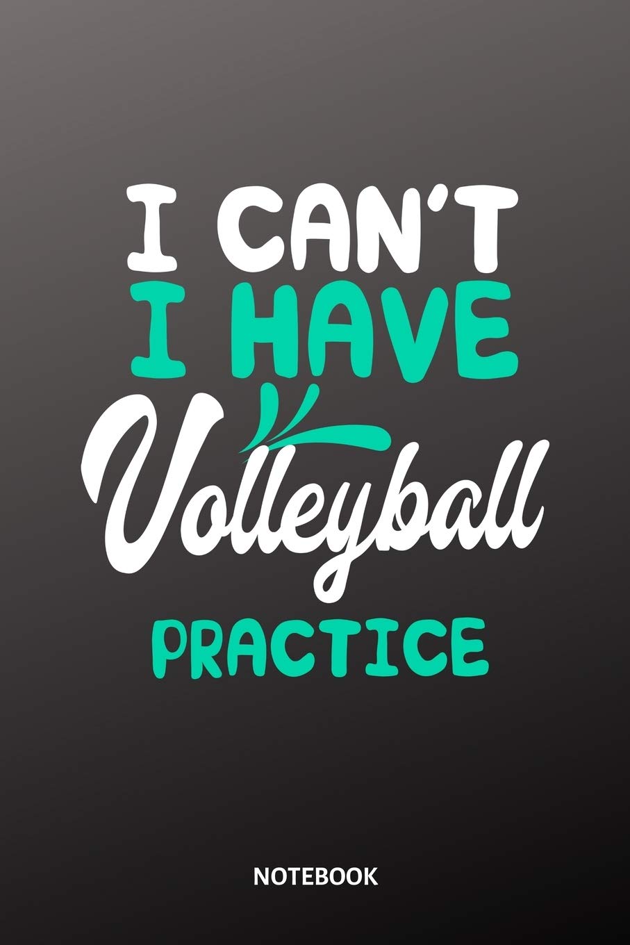 I cant I have Volleyball practice Notebook: 6x9 | training journal | notebook | 120 pages | workout | Volleyball Leisure & Fun