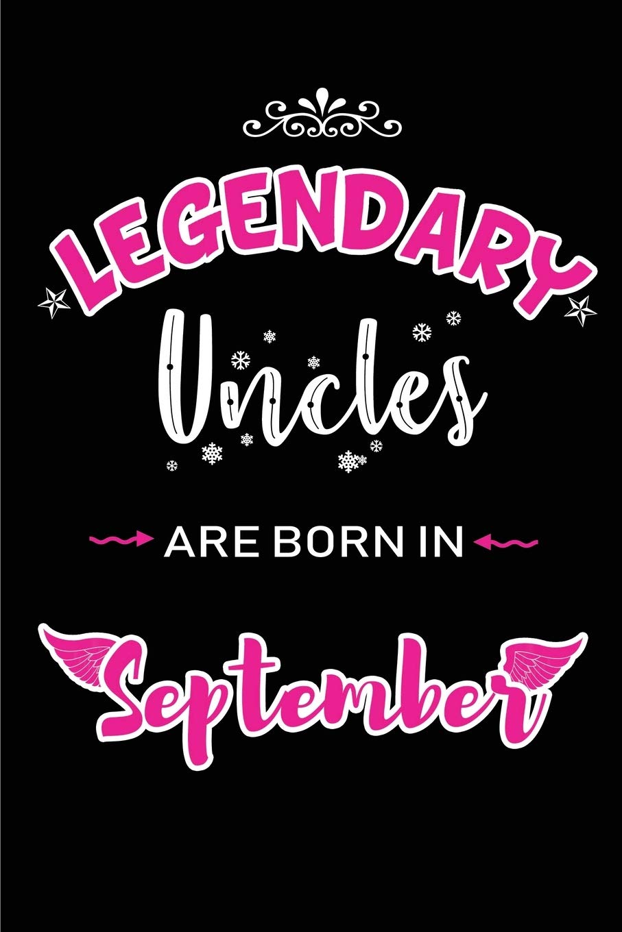 Legendary Uncles are born in September: Blank Lined Uncle Journal Notebooks Diary as Appreciation, Birthday, Welcome, Farewell, Thank You, Christmas, ... & friends. Alternative to B-day present Card Parents & Children