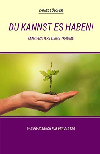 DU KANNST ES HABEN!: Manifestiere Deine Träume Psychology