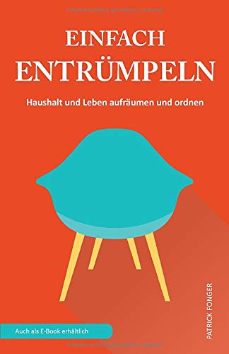 Einfach entrümpeln: Haushalt und Leben aufräumen und ordnen (Ratgeber für ein besseres Leben, Band 1) Hobbies & Crafts