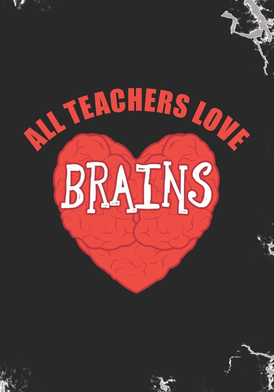 All Teachers Love Brains: Blank Lined Journal Notebook for Kindergarten, All grade Teachers and Preschool Teacher Halloween Zombie gift Non-fiction