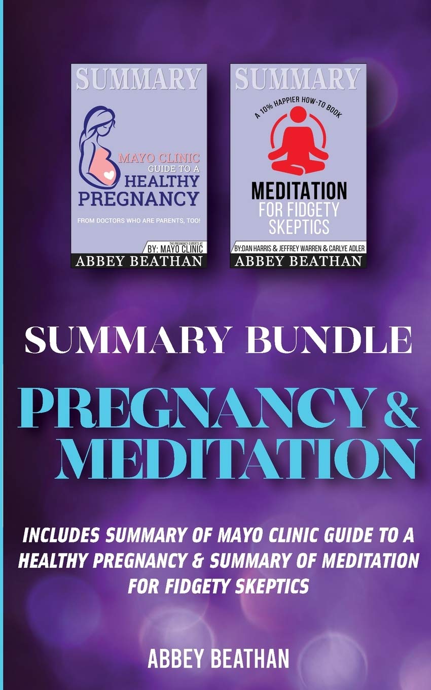 Summary Bundle: Pregnancy & Meditation: Includes Summary of Mayo Clinic Guide to a Healthy Pregnancy & Summary of Meditation for Fidgety Skeptics Contemporary literature