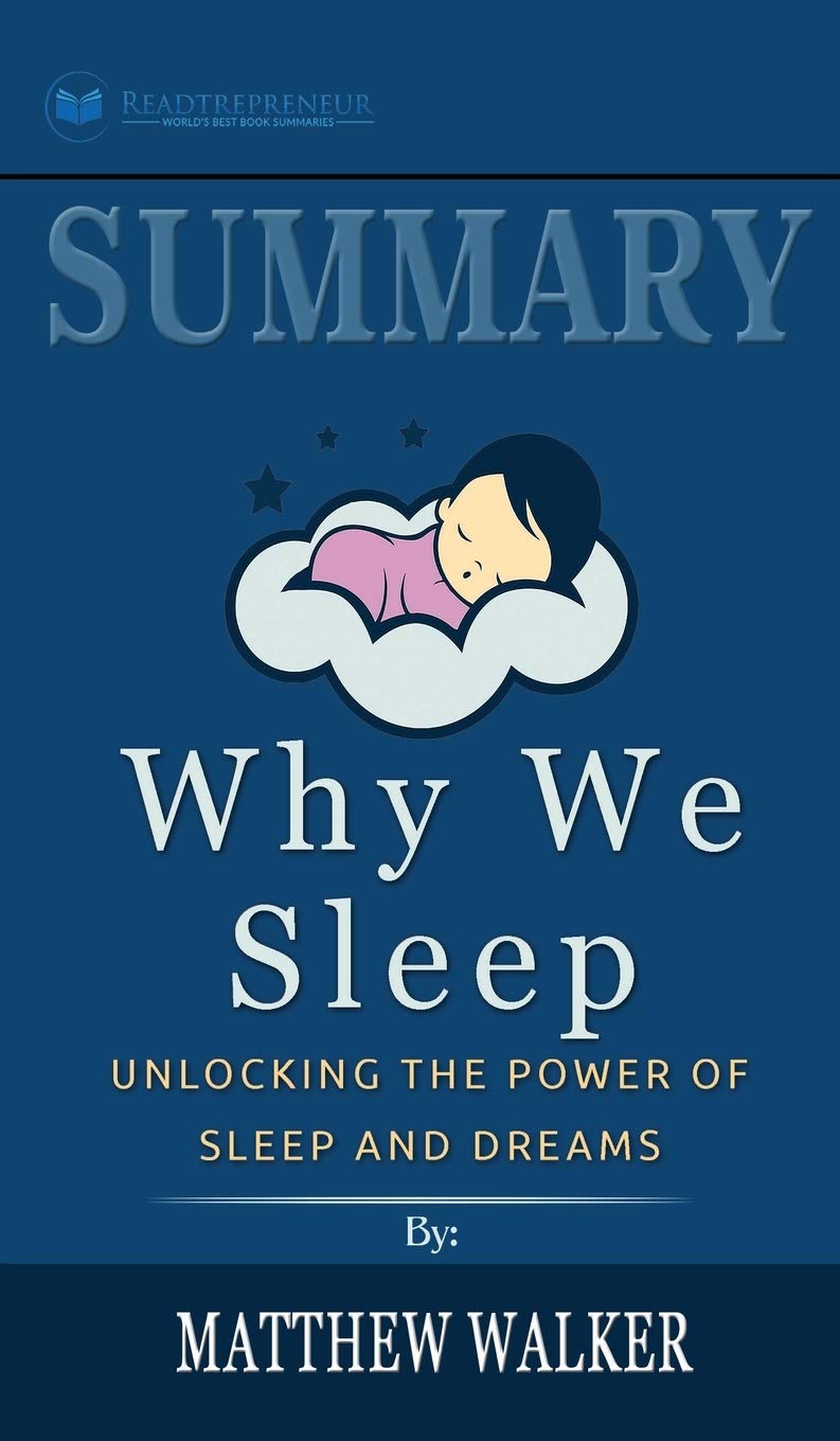 Summary of Why We Sleep: Unlocking the Power of Sleep and Dreams by Matthew Walker book