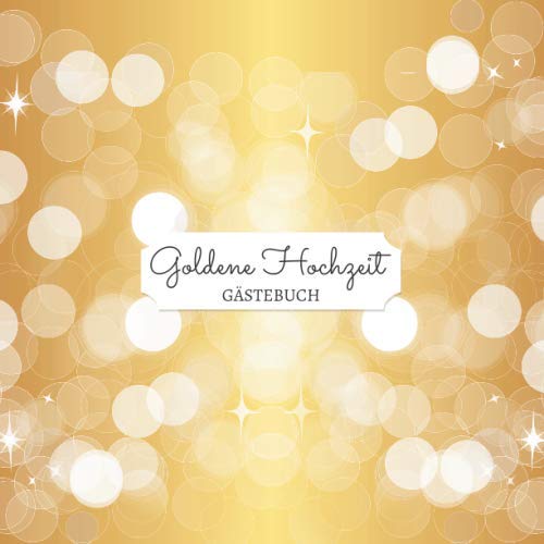 Goldene Hochzeit - Gästebuch: Blanko Gästebuch / Eintragebuch für viele Glückwünsche und Widmungen zur goldenen Hochzeit, 100 Seiten, 21x21cm Learning & Reference
