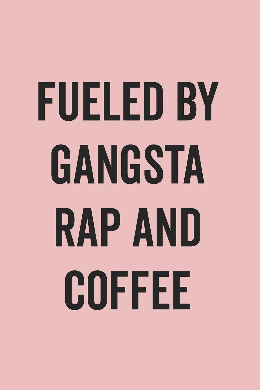 Fueled By Gangsta Rap And Coffee: Blank Lined Journal for Notes, To Do Lists, Diary, Notepad, Sarcastic Quote Notebook for Women, Pink book
