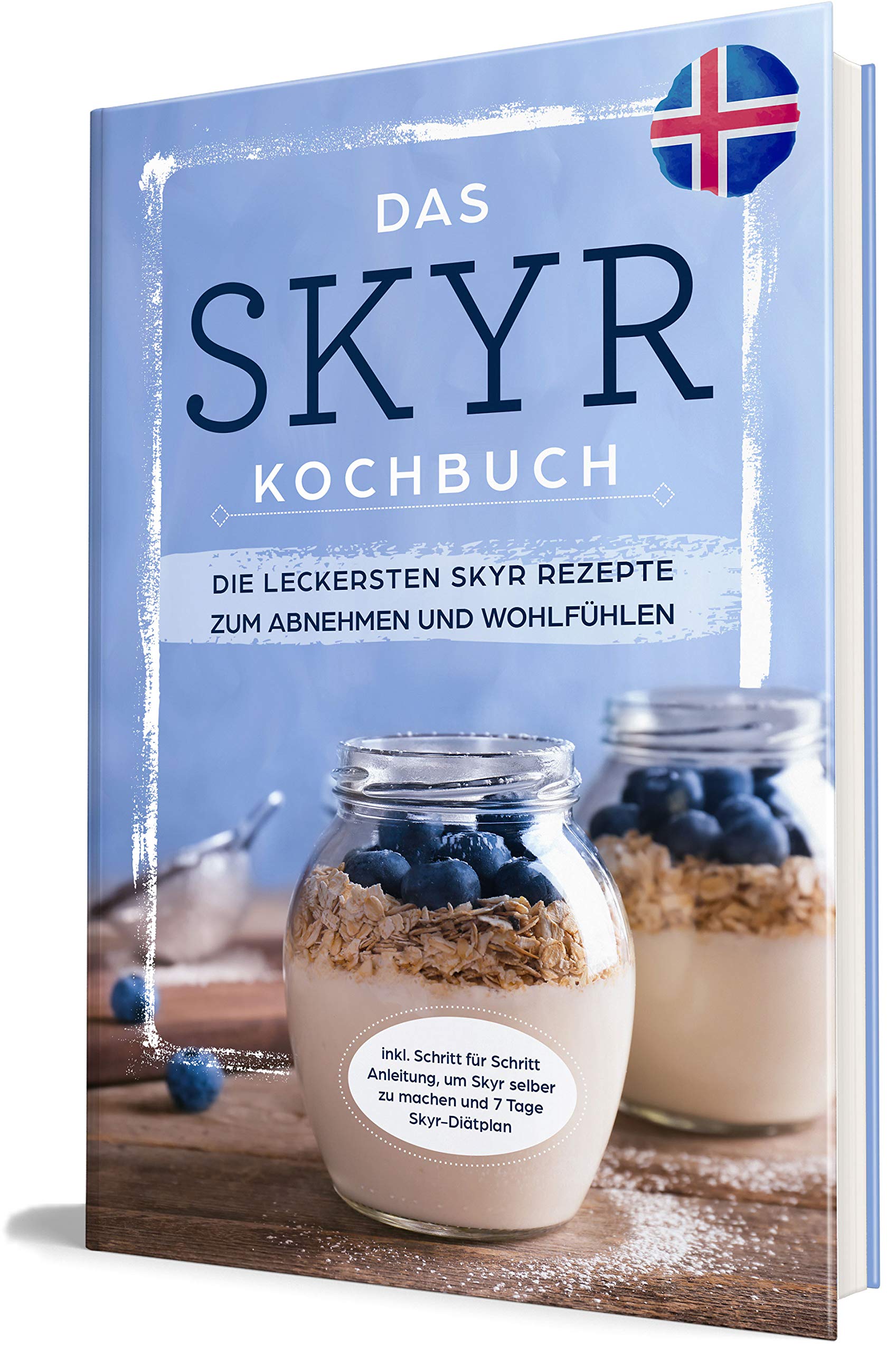 Das Skyr Kochbuch: Die leckersten Skyr Rezepte zum Abnehmen und Wohlfühlen - inkl. Schritt für Schritt Anleitung, um Skyr selber zu machen und 7 Tage Skyr-Diätplan Health, Nutrition & Fitness