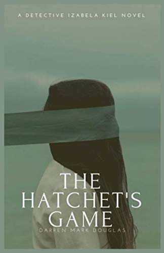 The Hatchet's Game (Detective Izabela Kiel, Band 1) Detective & CSI