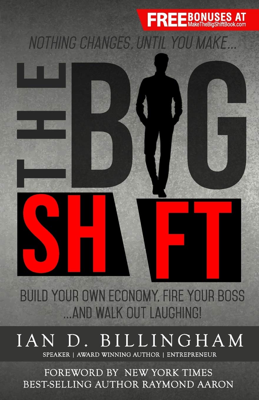 The Big Shift: Build your own economy, fire your boss…and walk out laughing! Business & Technology