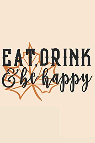 Eat Drink And Be Happy: Dot Grid Journal for Notes, Thoughts, Ideas, Reminders, Lists to do, Planning (6x9 inches) Pointed DIN A3 Notebook Books