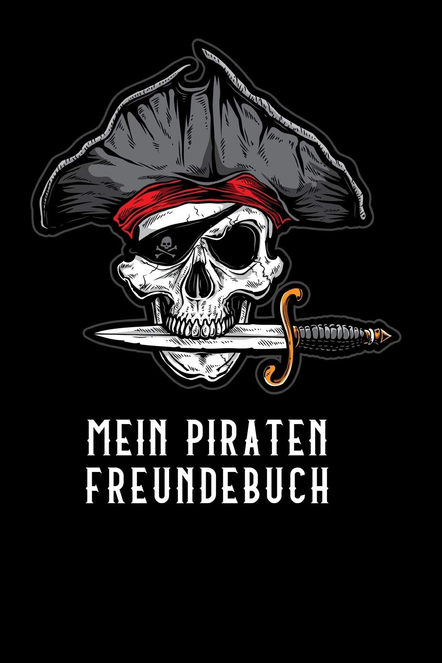 Mein Piraten Freundebuch: Freundschaftsbuch - Poesiealbum - Piraten - Totenkopf - Piratenschiff - Seeräuber. Top Geschenk für Kindergarten, ... 110 Seiten für Kinder, Freunde & Familie. Non-fiction