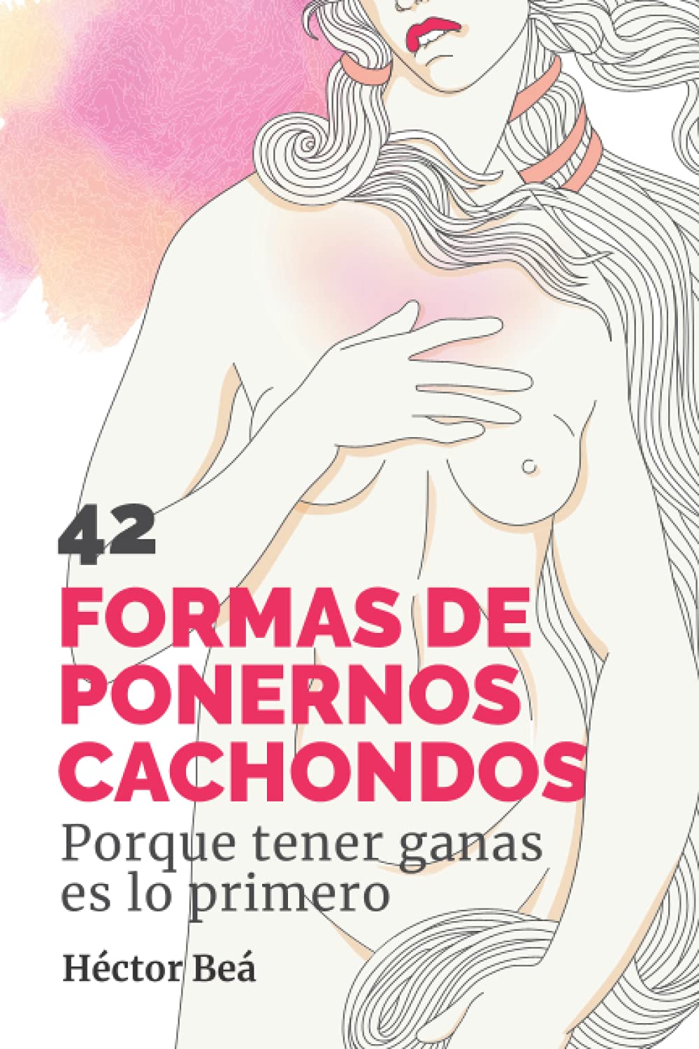 42 FORMAS DE PONERNOS CACHONDOS: Porque tener ganas es lo primero book
