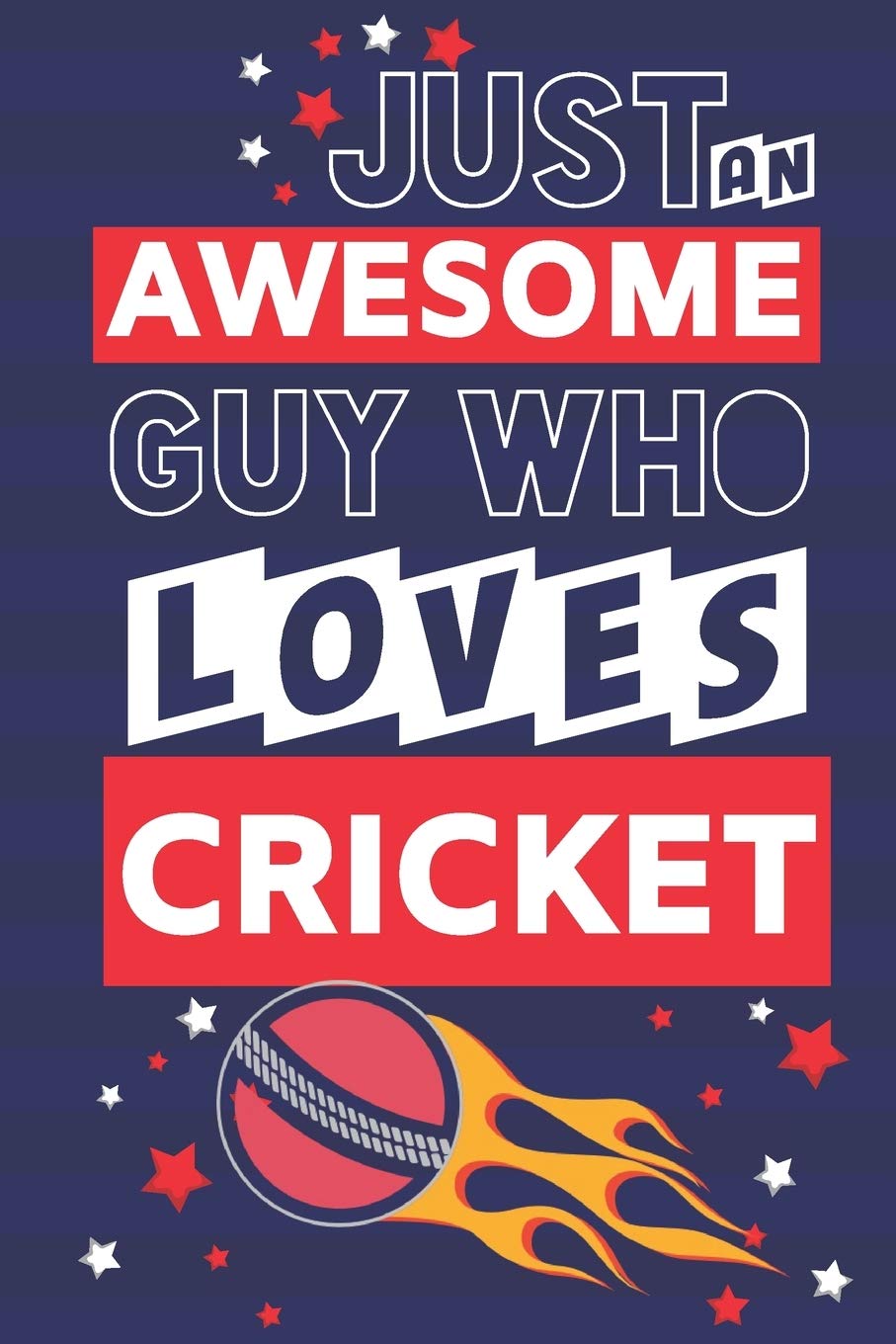 Just an Awesome Guy Who Loves Cricket: Cricket Gifts for Men... Paperback Notebook or Journal Arts & Music