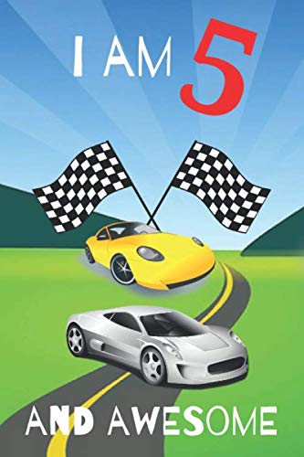 Five Year Old Birthday Car Racer Fanatic Notebook: Journal, Notepad, Lined Diary For Boys That Love Cars And Motor Vehicles / I Am 5 And Awesome Is ... For Ideas, Practising Handwriting And Stories Novels & Short Stories