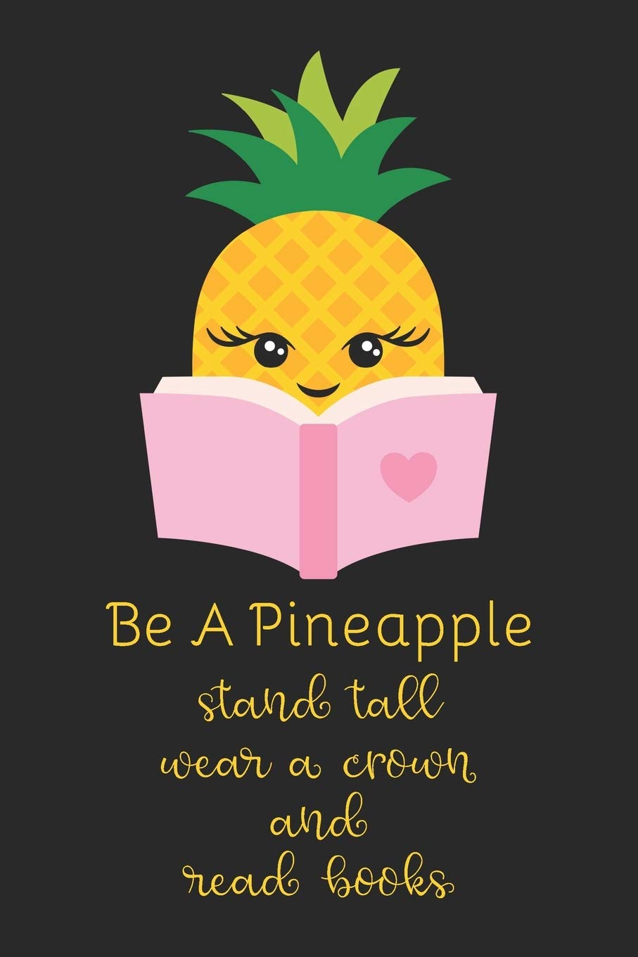 Be A Pineapple Stand Tall Wear A Crown and Read Books: Journal Blank Lined Notebook for Book Lovers and Librarians Hobbies & Crafts
