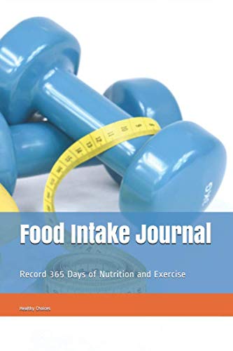Food Intake Journal: Record 365 Days of Nutrition and Exercise Health, Nutrition & Fitness