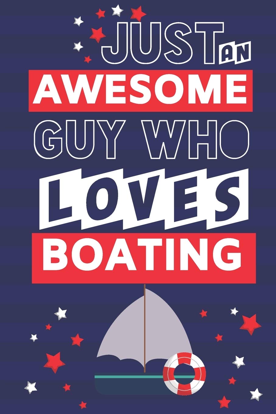 Just an Awesome Guy Who Loves Boating: Novelty Boating Gifts for Dad... Paperback Notebook or Journal Arts & Music