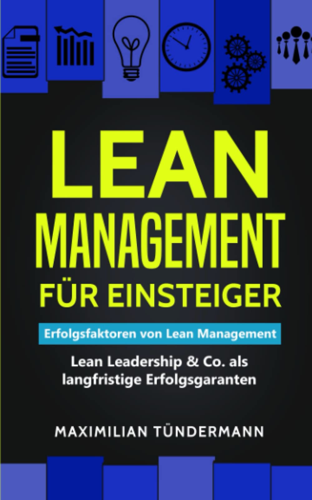 Lean Management für Einsteiger: Erfolgsfaktoren von Lean Management – Lean Leadership & Co. als langfristige Erfolgsgaranten Business, Finance & Career