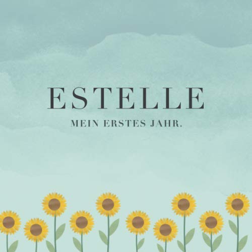 Estelle Mein erstes Jahr: Baby Tagebuch I Babyalbum I Erinnerungsalbum I Eintragealbum I Kinderbuch I Babybuch I Perfektes Babyshower oder Babyparty Geschenk für die Geburt von Estelle Parents & Children