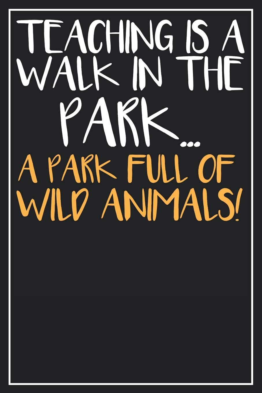 Teaching is a walk in the Park… A Park full of wild Animals!: Dot Grid Notebook Journal, 120 Pages, Size 6x9 inches, White blank Paper Books