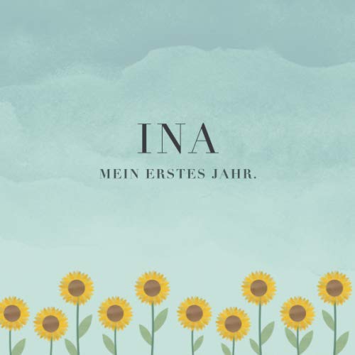Ina Mein erstes Jahr: Baby Tagebuch I Babyalbum I Erinnerungsalbum I Eintragealbum I Kinderbuch I Babybuch I Perfektes Babyshower oder Babyparty Geschenk für die Geburt von Ina Parents & Children