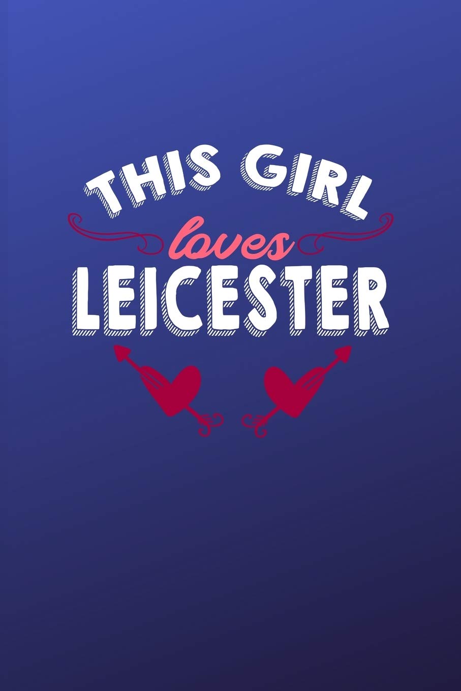 This girl loves Leicester: 6x9 | 120 pages | dot grid | notebook | hometown | favorite city | England Travel