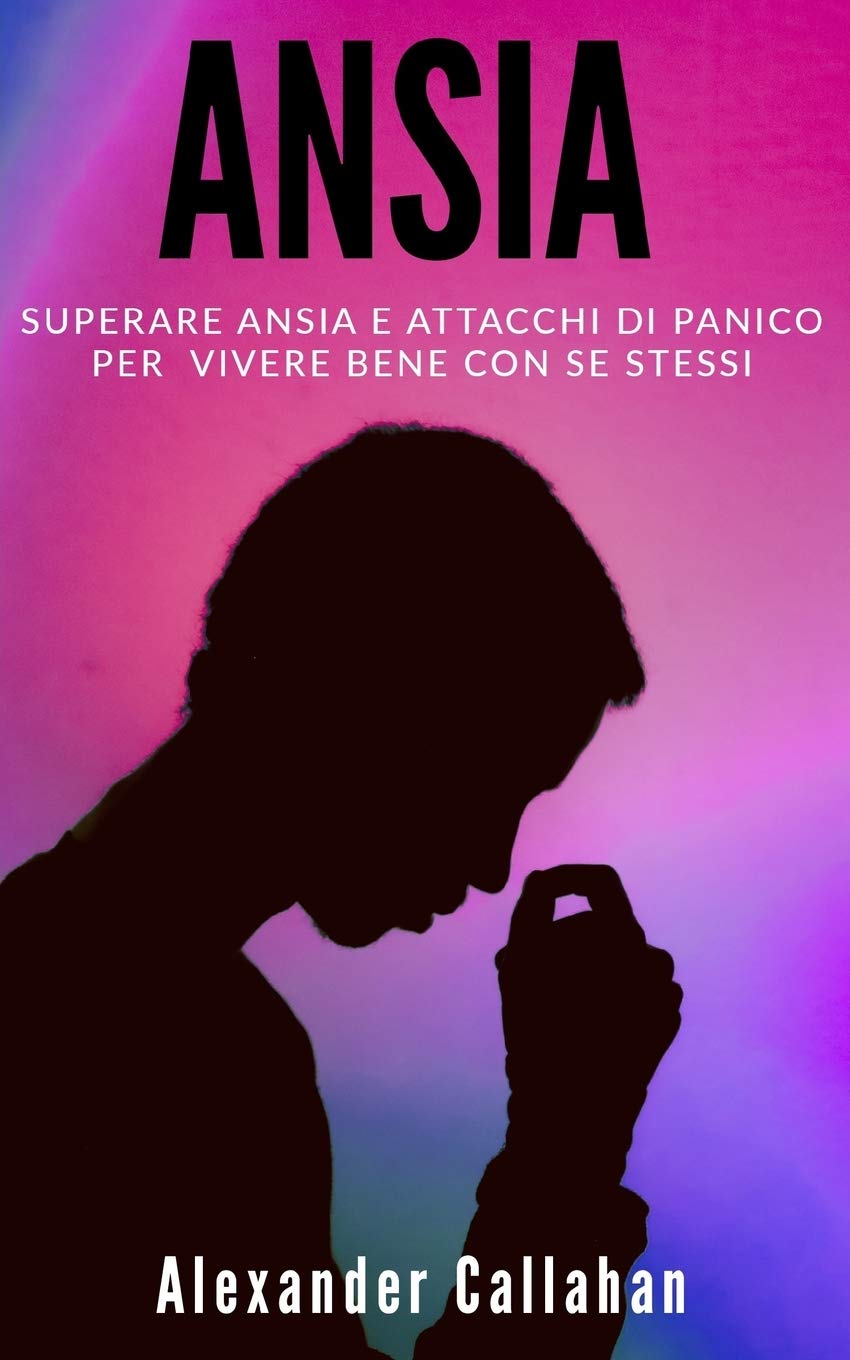 Ansia: Superare ansia e attacchi di panico per vivere bene con se stessi book