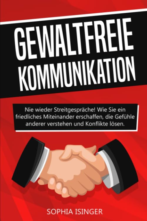 Gewaltfreie Kommunikation: Nie wieder Streitgespräche! Wie Sie ein friedliches Miteinander erschaffen, die Gefühle anderer verstehen und Konflikte lösen. University books