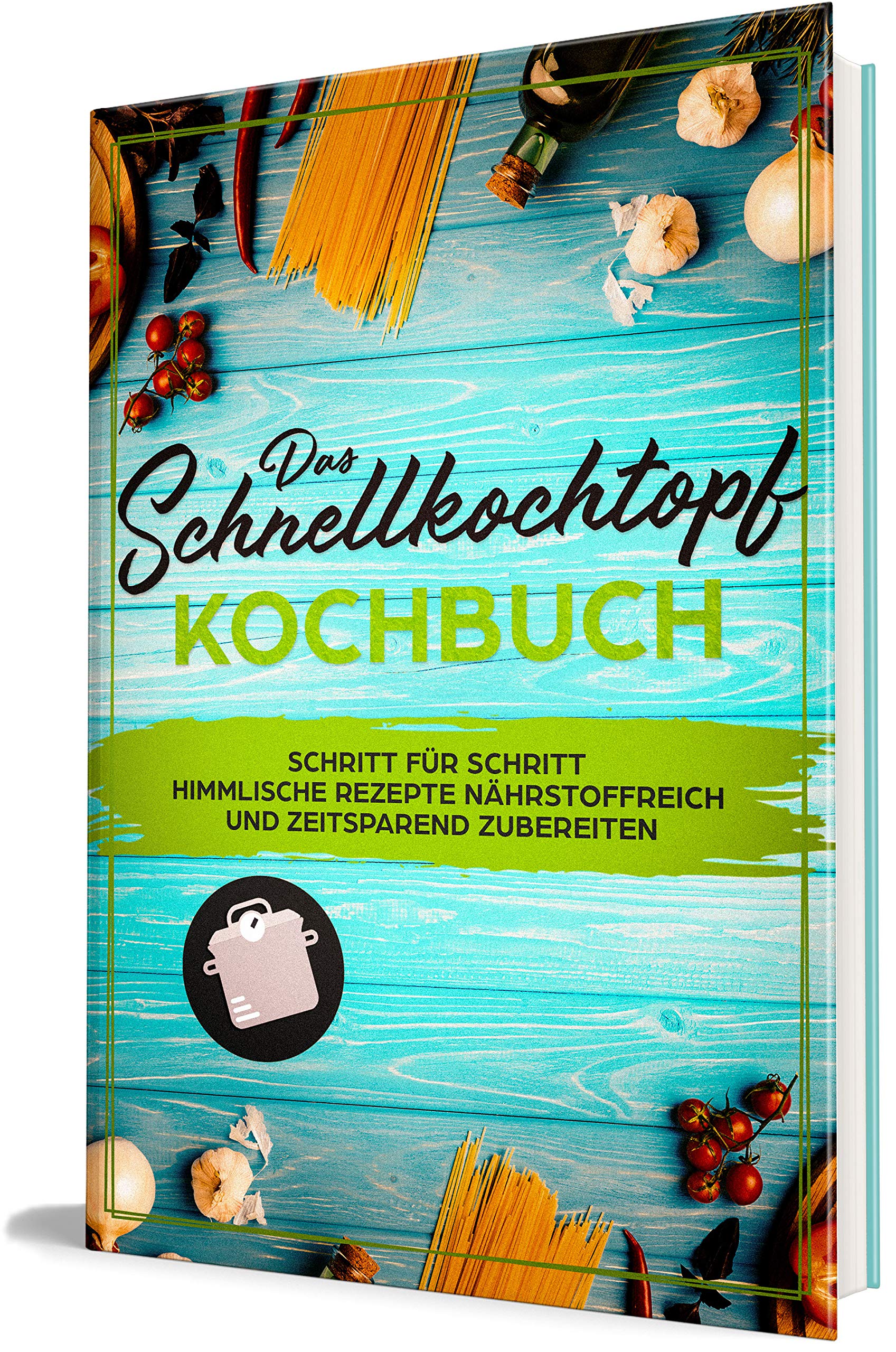 Das Schnellkochtopf Kochbuch: Schritt für Schritt himmlische Rezepte nährstoffreich und zeitsparend zubereiten Cooking & Enjoying