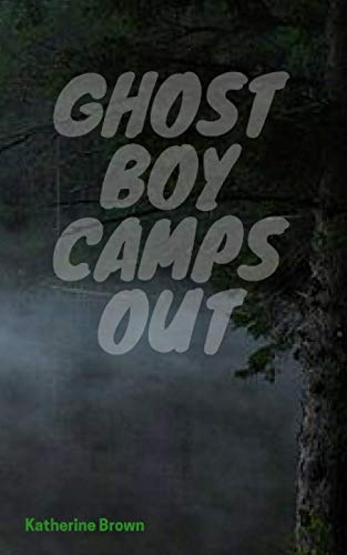 Ghost Boy Camps Out (Ghost Boy Adventures, Band 1) Novels & Short Stories