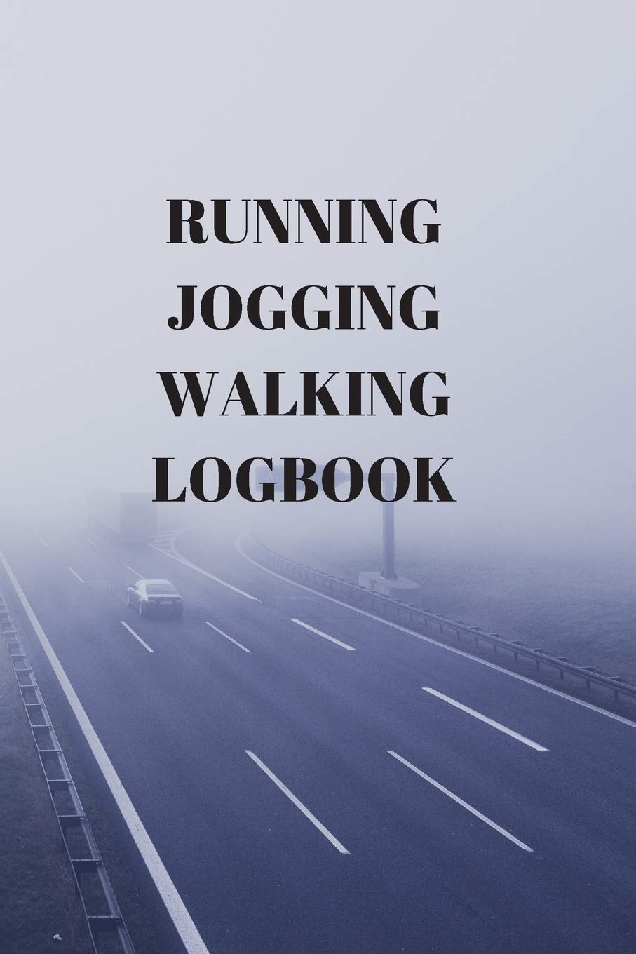 RUNNING JOGGING WALKING LOGBOOK: 90 PAGES OF 6 X 9 INCH DAILY RECORD OF YOUR EXERCISE REGIME Health, Nutrition & Fitness