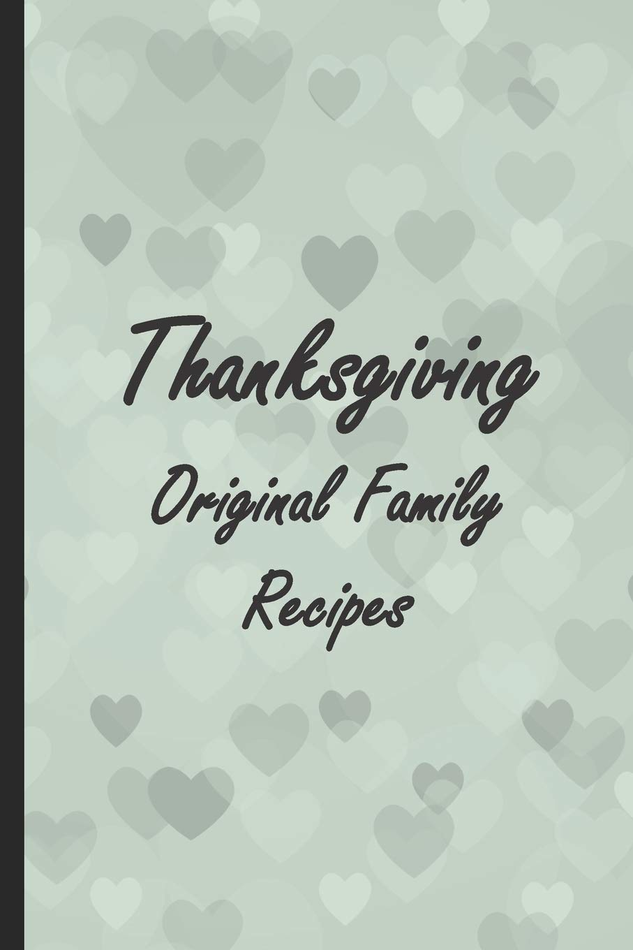 Thanksgiving Original Family Recipes: A Thanksgiving Holiday Blank Recipe And Cookbook For Families Cooking & Enjoying