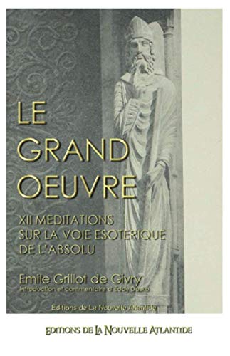 Le Grand Oeuvre, XII méditations sur la voie ésotérique de l'absolu book