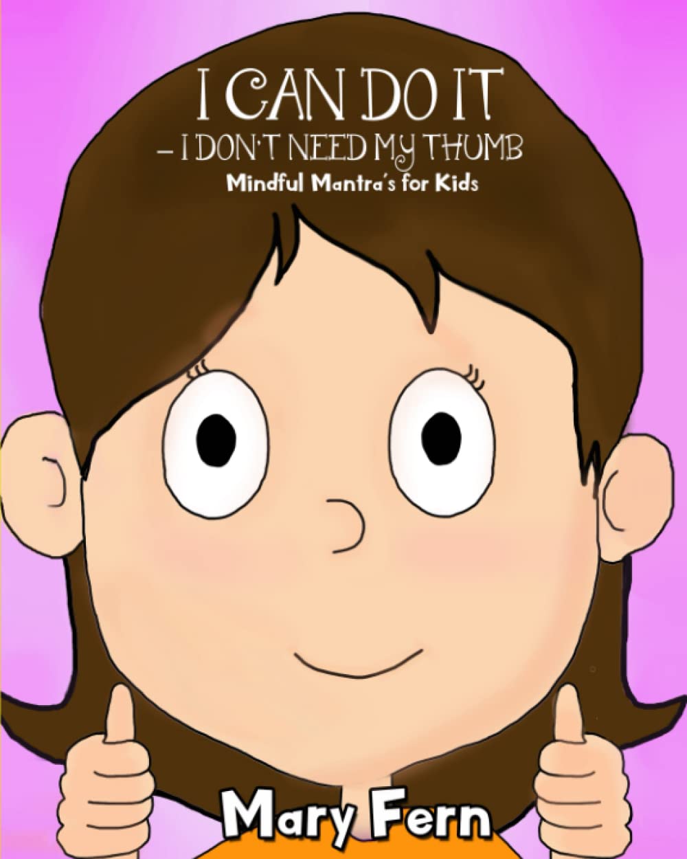 I Can Do It - I Don't Need My Thumb: Mindful Methods For Kids (Stop Thumb Sucking, Band 2) Parents & Children