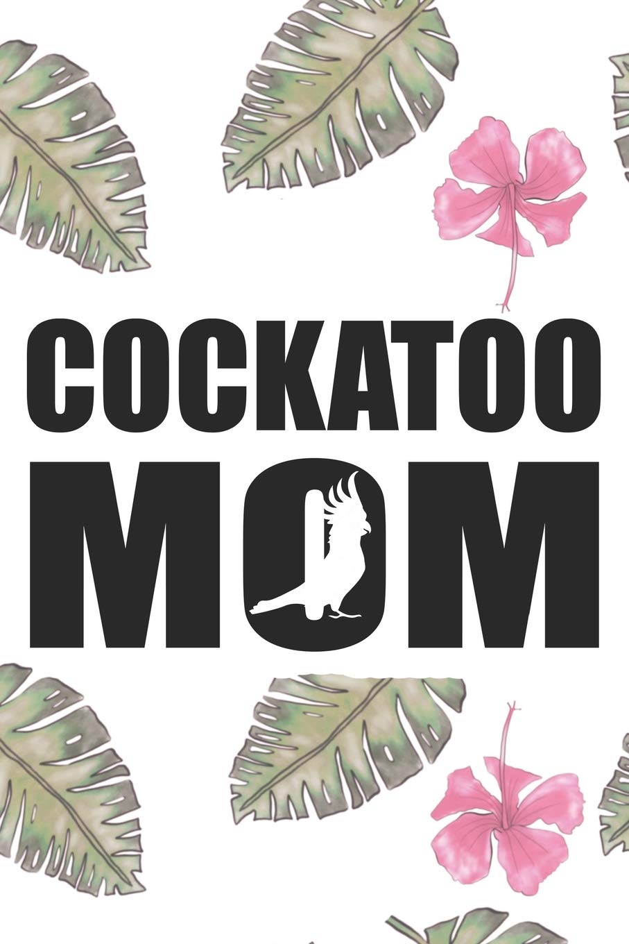 Cockatoo Mom: 110 Blank Lined Paper Pages 6x9 Personalized Customized Notebook Journal Gift For Cockatoo Parrot Bird Owners and Lovers Mathematics