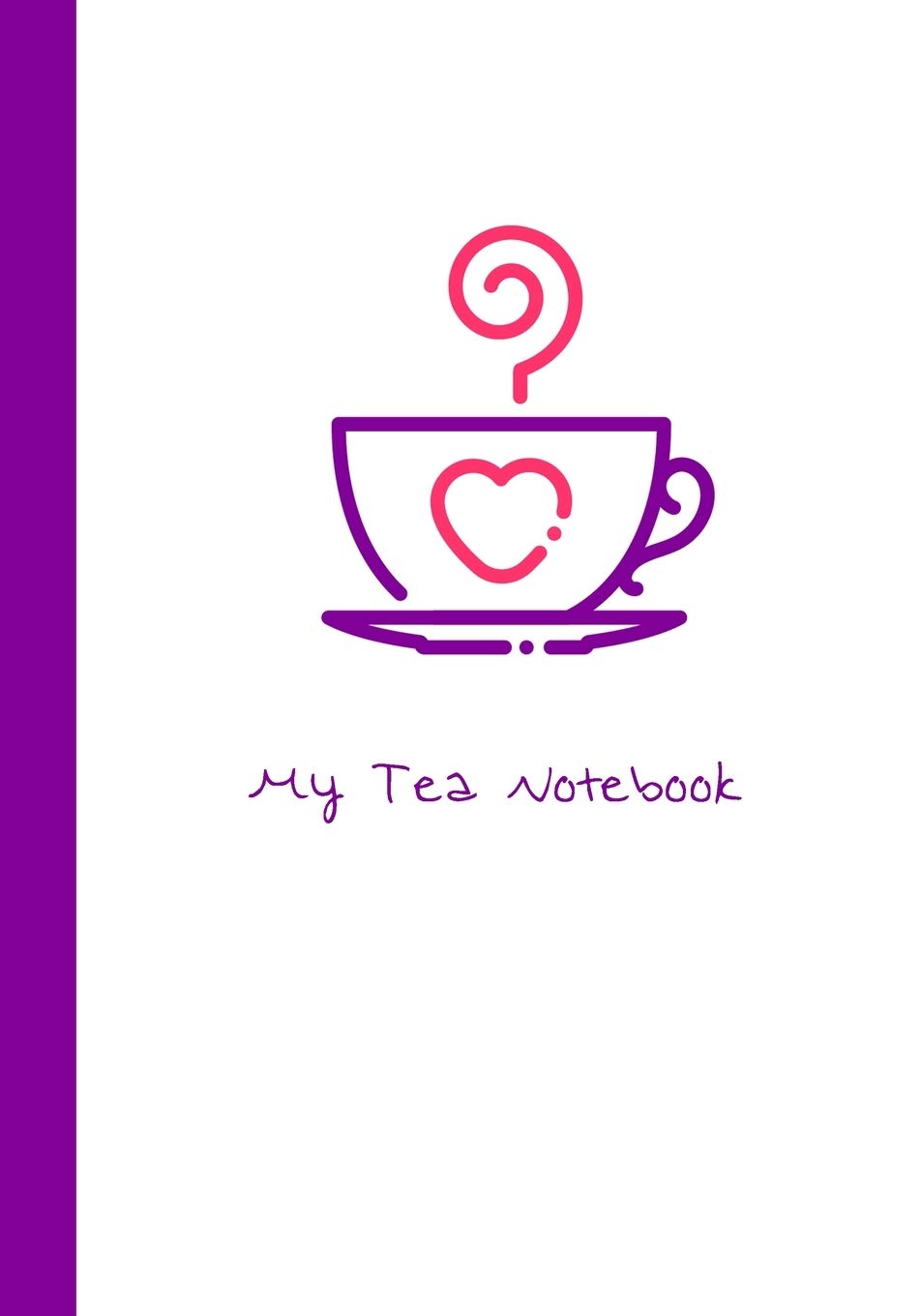 My Tea Notebook: A Journal to Guide You on Your Tea Tasting Adventure Health, Nutrition & Fitness