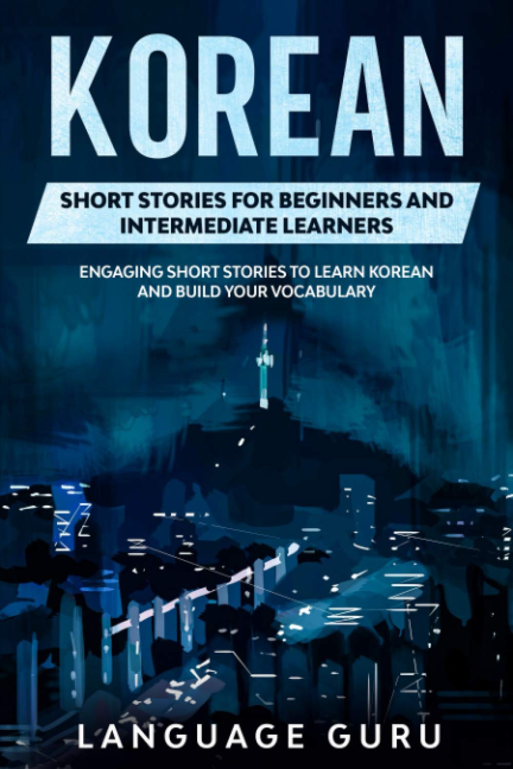 Korean Short Stories for Beginners and Intermediate Learners: Engaging Short Stories to Learn Korean and Build Your Vocabulary Foreign Languages ​​& Dictionaries