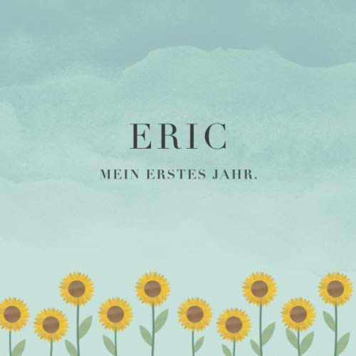 Eric Mein erstes Jahr: Baby Tagebuch I Babyalbum I Erinnerungsalbum I Eintragealbum I Kinderbuch I Babybuch I Perfektes Babyshower oder Babyparty Geschenk für die Geburt von Eric Parents & Children