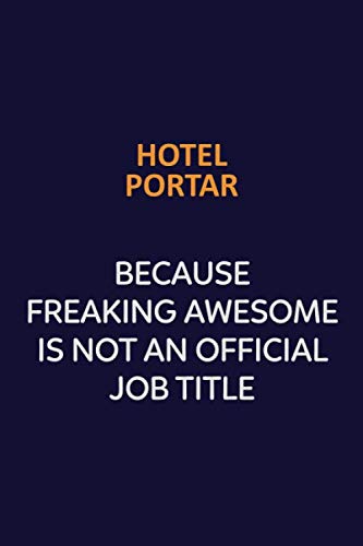Hotel Portar Because Freaking Awesome Is Not An Official job Title: Motivational and inspirational career blank lined gift notebook with matte finish Learning & Reference