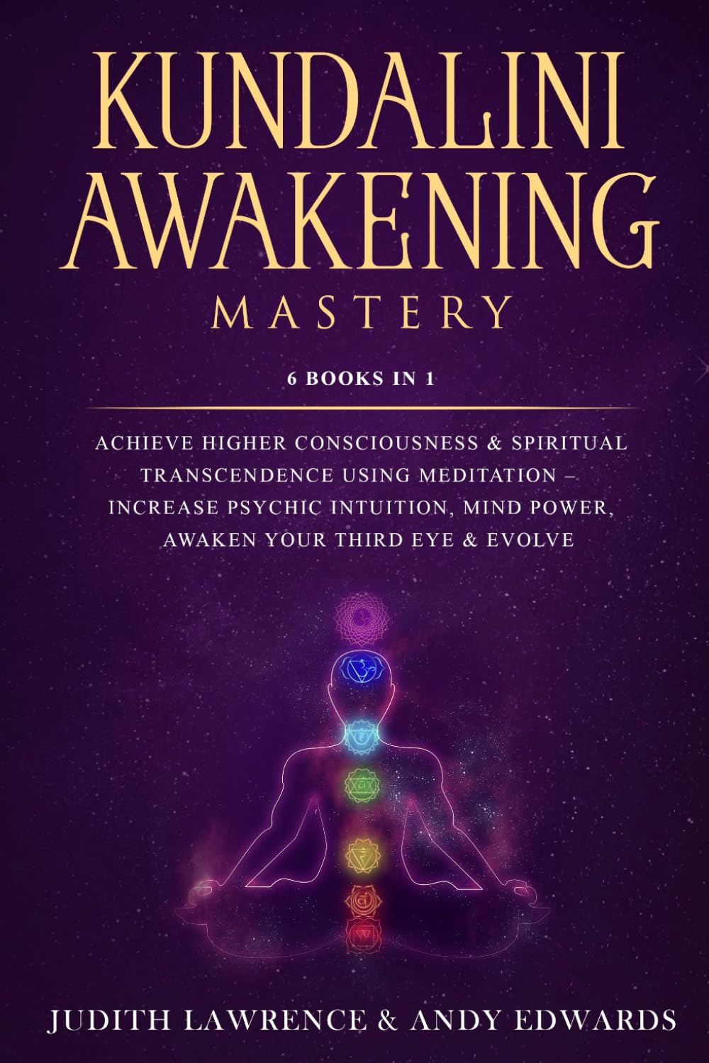 Kundalini Awakening Mastery: 6 Books In 1: Achieve Higher Consciousness & Spiritual Transcendence Using Meditation – Increase Psychic Intuition, Mind Power, Awaken Your Third Eye & Evolve Religion & Esotericism