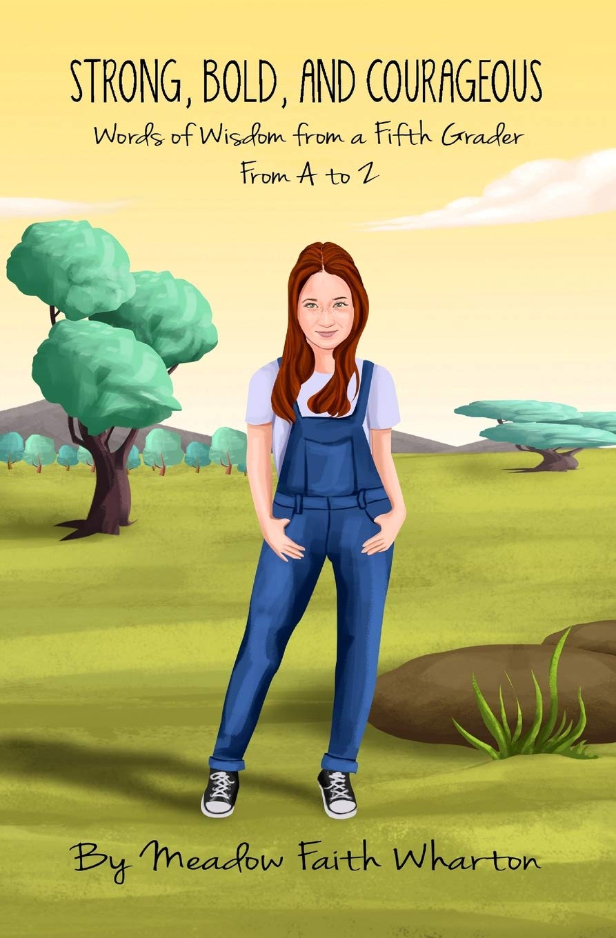 Strong, Bold, and Courageous: Words of Wisdom from a Fifth Grader From A to Z Partnership & Love