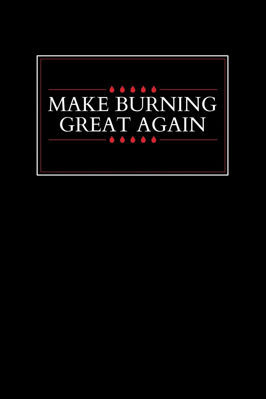 Make Burning Great Again: Wildland Firefighter and Smoke Jumper Notebook or Journal Contemporary literature